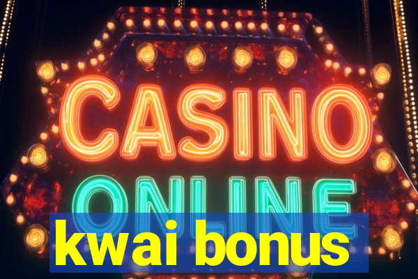 kwai bonus